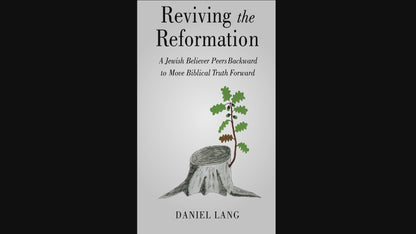 Reviving the Reformation: A Jewish Believer Peers Backward to Move Biblical Truth Forward